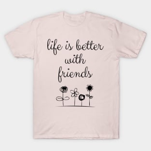 Life Is Better With Friends T-Shirt